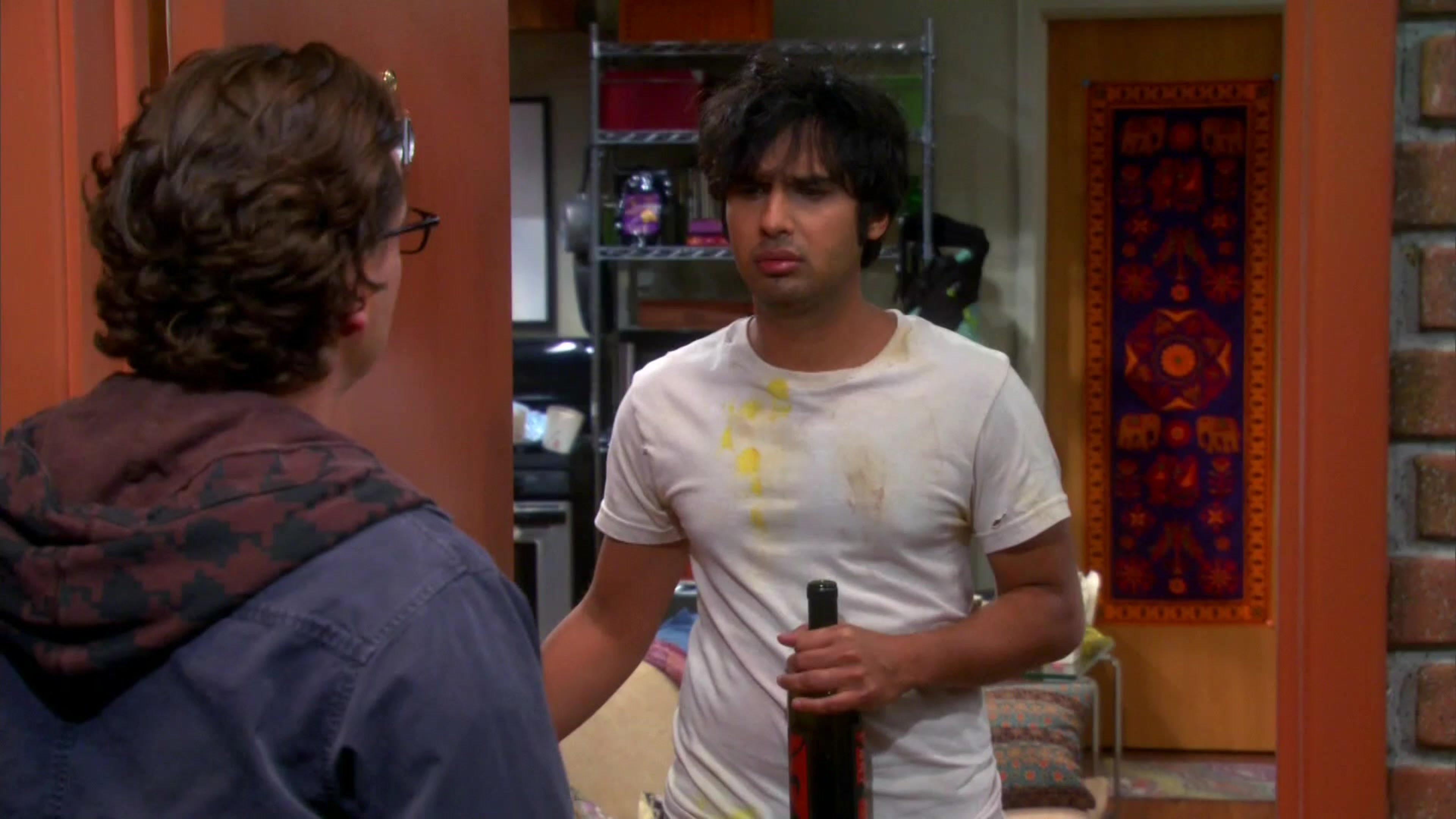 Leonard: Whoa.  Raj: What?  Leonard: Nope, just, just, whoa.